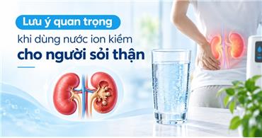 Lưu ý quan trọng khi dùng nước ion kiềm cho người sỏi thận