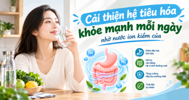 Cải thiện hệ tiêu hóa khỏe mạnh mỗi ngày nhờ nước ion kiềm của MIKAWA