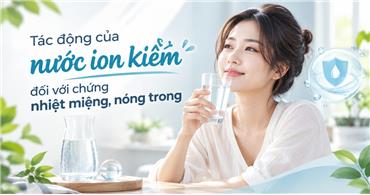 Tác động của nước ion kiềm đối với chứng nhiệt miệng, nóng trong