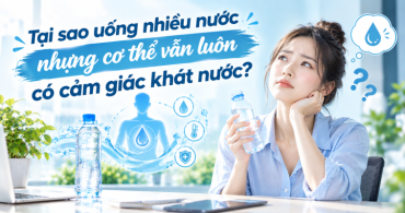 Tại sao uống nhiều nước nhưng cơ thể vẫn luôn có cảm giác khát nước?
